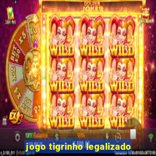 jogo tigrinho legalizado